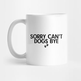 Sorry Can't Dogs Bye Mug